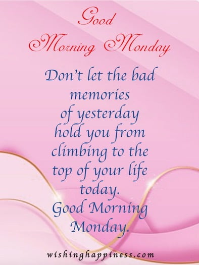 Good Morning Monday Wishes - With each new weekDon’t let the bad